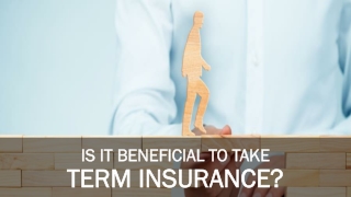 Is It Beneficial to Take Term Insurance