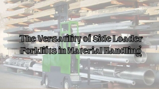 The Versatility of Side Loader Forklifts in Material Handling