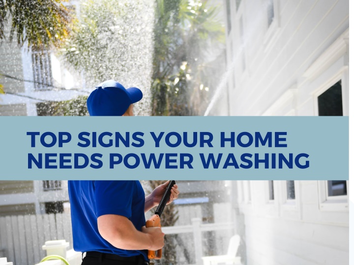 top signs your home needs power washing