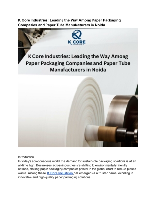 K Core Industries_ Leading the Way Among Paper Packaging Companies and Paper Tube Manufacturers in Noida