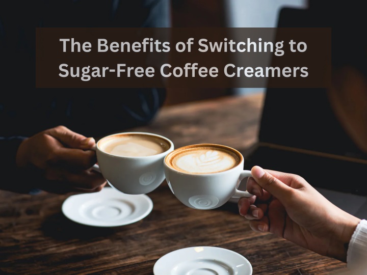 the benefits of switching to sugar free coffee