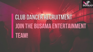 Club Dancer Recruitment Join the Busama Entertainment Team!