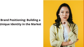 Brand Positioning: Building a Unique Identity in the Market