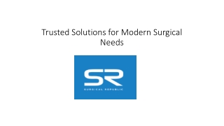 trusted solutions for modern surgical needs