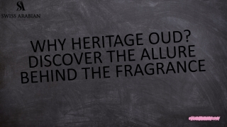 Why Heritage Oud? Discover the Allure Behind the Fragrance