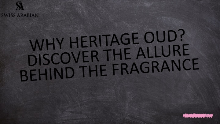 why heritage oud discover the allure behind