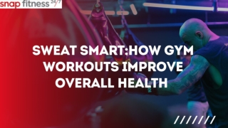Sweat Smart_How Gym Workouts Improve Overall Health