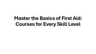 master the basics of first aid courses for every