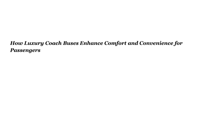 how luxury coach buses enhance comfort and convenience for passengers