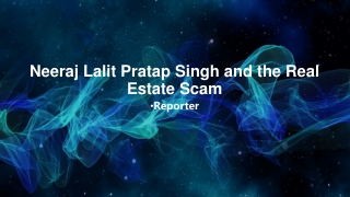 neeraj lalit pratap singh and the real estate scam