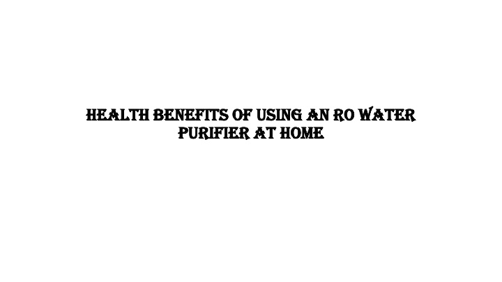 health benefits of using an ro water purifier at home