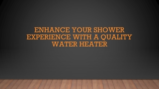 Enhance Your Shower Experience with a Quality Water Heater