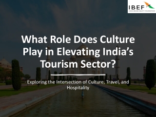 What Role Does Culture Play in Elevating India’s Tourism Sector?​