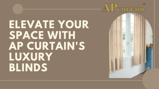 Elevate Your Space with AP Curtain's Luxury Blinds