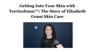 Getting Into Your Skin with Torricelumn™_ The Story of Elizabeth Grant Skin Care