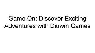 Game On_ Discover Exciting Adventures with Diuwin Games (3)