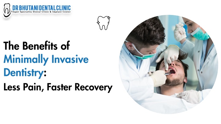 the benefits of minimally invasive dentistry less