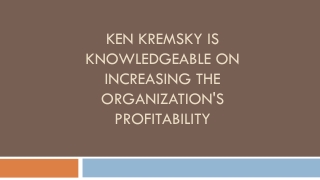 ken kremsky is knowledgeable on increasing the organization s profitability