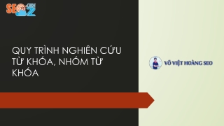 QUY TRÌNH NGHIÊN CỨU TỪ KHÓA, NHÓM TỪ KHÓA, XÂY DỰNG OUTLINE, CONTENT - VÕ VIỆT HOÀNG SEO