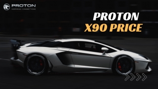 Everything You Need to Know About Proton X90 Price in 2024