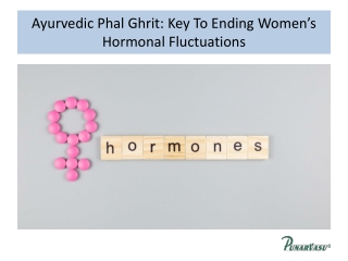 Ayurvedic Phal Ghrit Key To Ending Women’s Hormonal Fluctuations