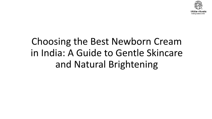 choosing the best newborn cream in india a guide to gentle skincare and natural brightening