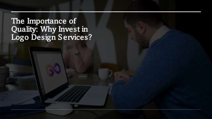 the importance of quality why invest in logo design services