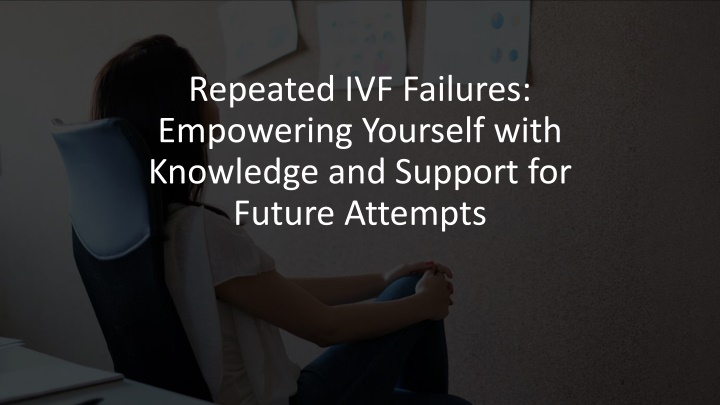 repeated ivf failures empowering yourself with knowledge and support for future attempts