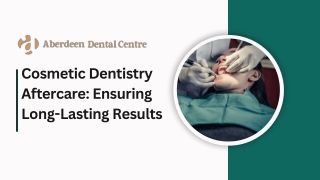 Cosmetic Dentistry Aftercare Ensuring Long-Lasting Results