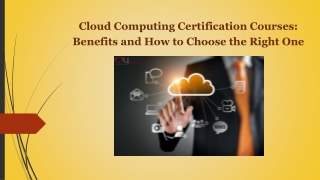 Cloud Computing Certification Courses: Benefits and How to Choose the Right One