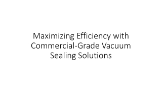 Maximizing Efficiency with Commercial-Grade Vacuum Sealing Solutions