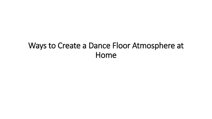 ways to create a dance floor atmosphere at home