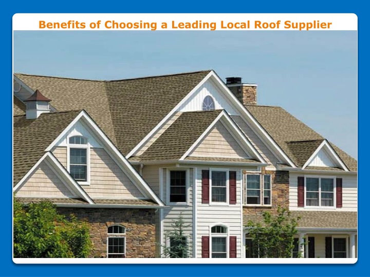 benefits of choosing a leading local roof supplier