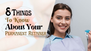 8 Things To Know About Your Permanent Retainer - Copy