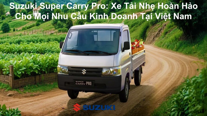 suzuki super carry pro xe t i nh ho n h o cho m i nhu c u kinh doanh t i vi t nam