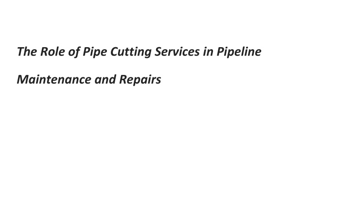 the role of pipe cutting services in pipeline maintenance and repairs