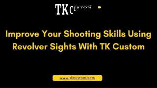Improve Your Shooting Skills Using Revolver Sights With TK Custom