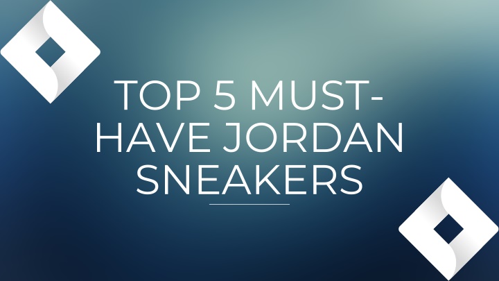 top 5 must have jordan sneakers