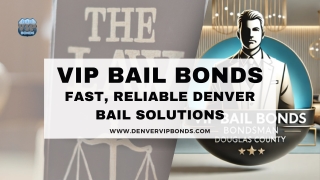 Denver Bail Bonds Made Simple: Trust VIP Bail Bonds for Fast and Reliable.