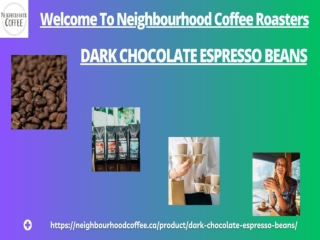 Most Tempting Dark Chocolate Espresso Beans Only At Neighbourhood Coffee Roaster