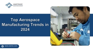 Top Aerospace Manufacturing Trends in 2024