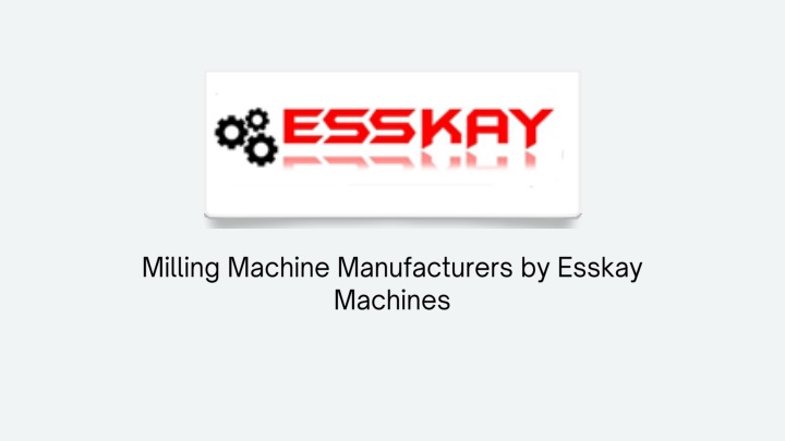 milling machine manufacturers by esskay machines