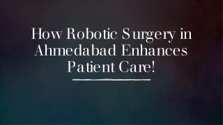 how robotic surgery in ahmedabad enhances patient care