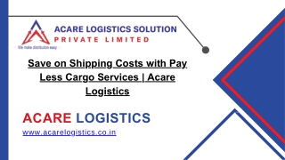 Pay Less Cargo - Acare Logistics Solution Pvt. Ltd.