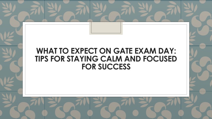 what to expect on gate exam day tips for staying calm and focused for success