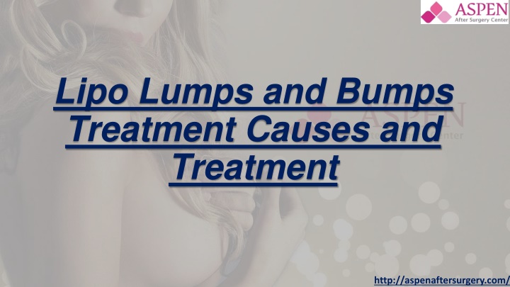 lipo lumps and bumps treatment causes and treatment