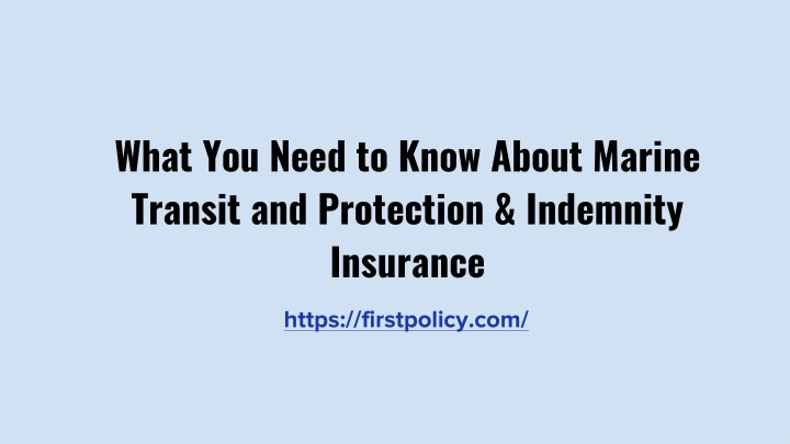 what you need to know about marine transit and protection indemnity insurance