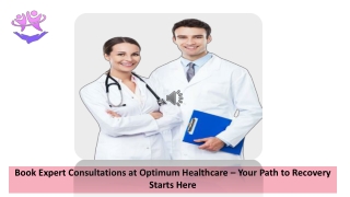 Book Expert Consultations at Optimum Healthcare – Your Path to Recovery Starts Here