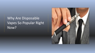 Why Are Disposable Vapes So Popular Right Now?