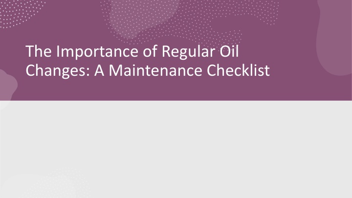 the importance of regular oil changes a maintenance checklist